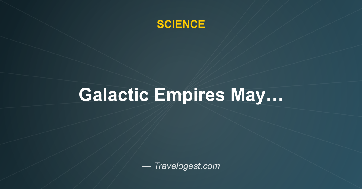 Galactic Empires May Live at the Center of our Galaxy, Hence Why We Don't Hear from Them - Universe Today - Travelogest