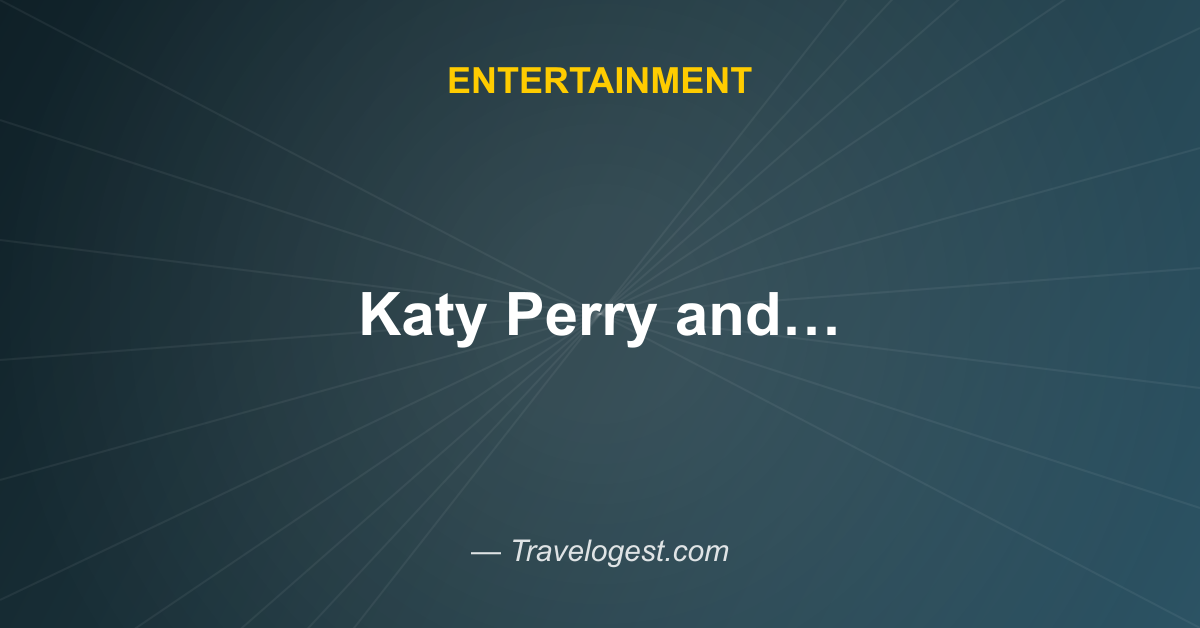 Katy Perry and Justin Trudeau Make Red Carpet Debut in Paris - The Daily Beast - Travelogest